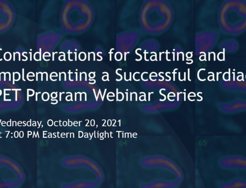 Considerations for Starting and Implementing a Successful Cardiac PET Program Webinar Series